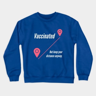 Vaccinated But Keep Your Distance Anyway Crewneck Sweatshirt